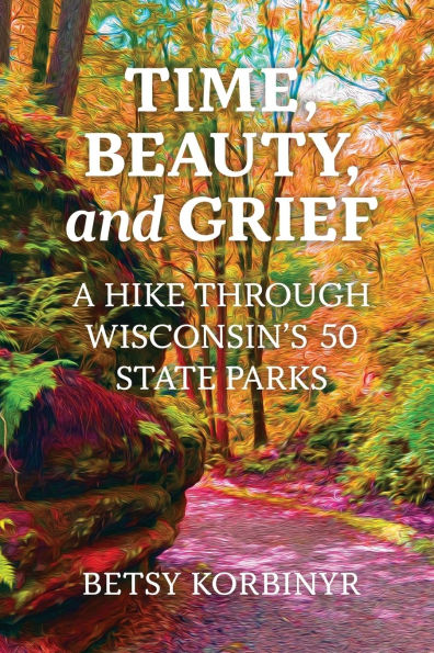 Time, Beauty, and Grief: A Hike through Wisconsin's 50 State Parks