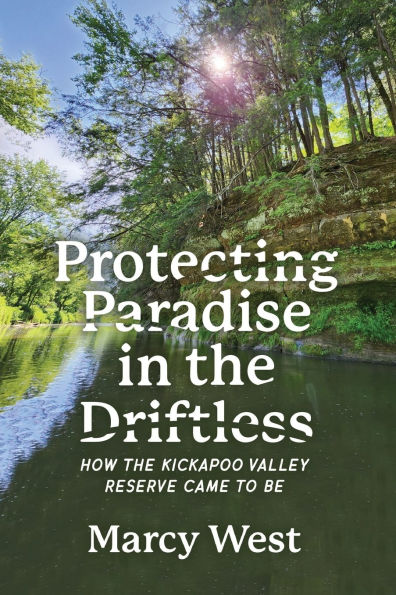 Protecting Paradise in the Driftless: How the Kickapoo Valley Reserve Came to Be