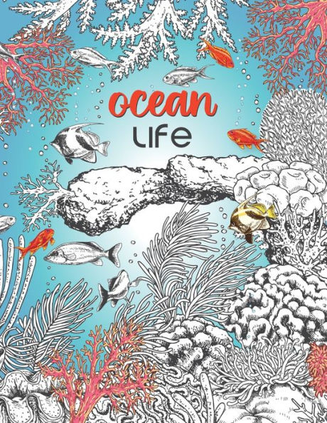 Ocean Life: A Beautiful Coloring Book for Adults With Fish, Turtles, Coral Reefs, Ships and Many More