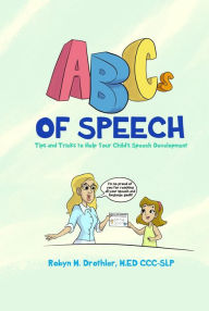 Title: ABCs of Speech: Tips and Tricks to Help Your Child's Speech Development, Author: Robyn M Drothler