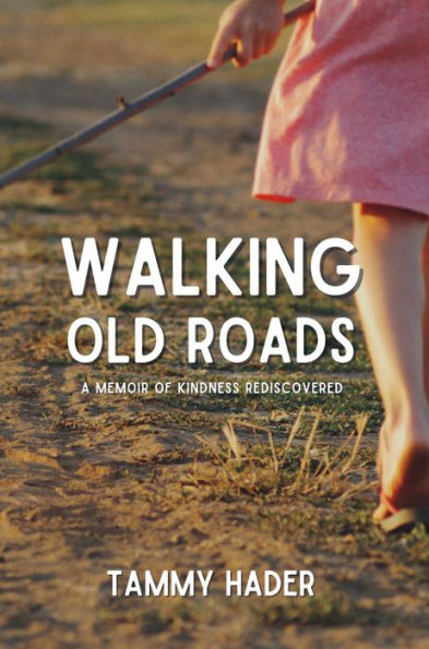 Walking Old Roads: A Memoir of Kindness Rediscovered