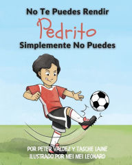 Title: No Te Puedes Rendir Pedrito Simplemente No Puedes, Author: Tasche Laine