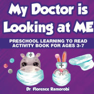 Title: My Doctor is Looking at Me: Preschool Learning to Read Activity Book Ages 3-7, Author: Dr Florence Ramorobi