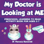 My Doctor is Looking at Me: Preschool Learning to Read Activity Book Ages 3-7