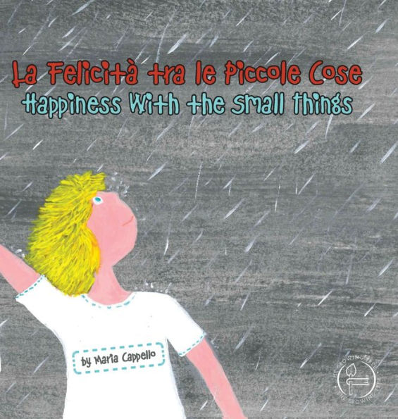 La Felicità tra le Piccole Cose - Happiness Among Small Things: a bilingual tale written and illustrated by Maria Cappello