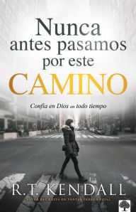 Title: Nunca antes pasamos por este camino / Weve Never Been This Way Before, Author: R. T. Kendall