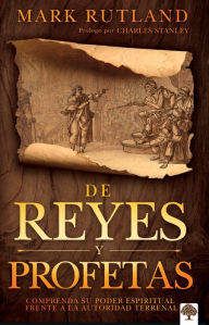 Title: De reyes y profetas: Comprenda su poder espiritual frente a la autoridad terrenal, Author: Mark Rutland