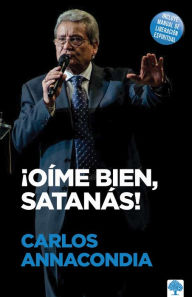 Title: ¡Oíme bien, Satanás! / Listen to Me Satan!, Author: Carlos Annacondia