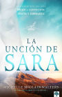 La unción de Sara: Inspírate con Sara. Visionaria. Emprendedora. Una mujer de fe / The Sarah Anointing: Becoming a Woman of Belief, Vision, and Hope