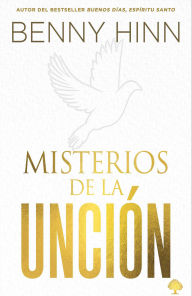 Title: Misterios de la unción / Mysteries of the Anointing, Author: Benny Hinn