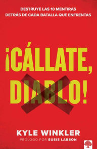 Title: ¡Cállate, diablo!: Destruye las 10 mentiras detrás de cada batalla que enfrentas, Author: Kyle Winkler