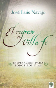 Title: El regreso a Villa Fe: Inspiración para todos los días / Return to Villa Fe. Eve ryday Inspiration, Author: Jose Luis Navajo