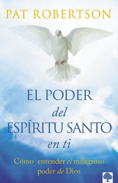 El poder del Espíritu Santo en ti: Entiende el poder milagroso de Dios. Alcanza la plenitud del Espíritu Santo.