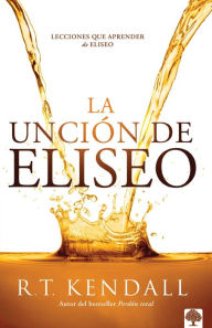 Title: La unción de Eliseo: Lecciones que aprender de Eliseo, Author: R.T. Kendall