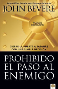 Title: Prohibido el paso al enemigo: Cierre la puerta a Satanás, Author: John Bevere