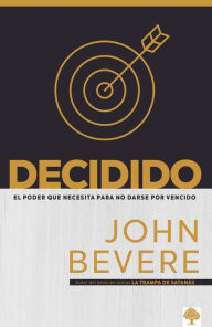 Title: Decidido: El poder que necesita para no darse por vencido / Relentless: The Powe r You Need to Never, Author: John Bevere