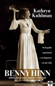 Title: Kathryn Kuhlman: Su legado espiritual y el impacto en mi vida, Author: Benny Hinn