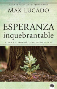 Title: Esperanza inquebrantable: Edifica tu vida sobre las promesas de Dios., Author: Max Lucado