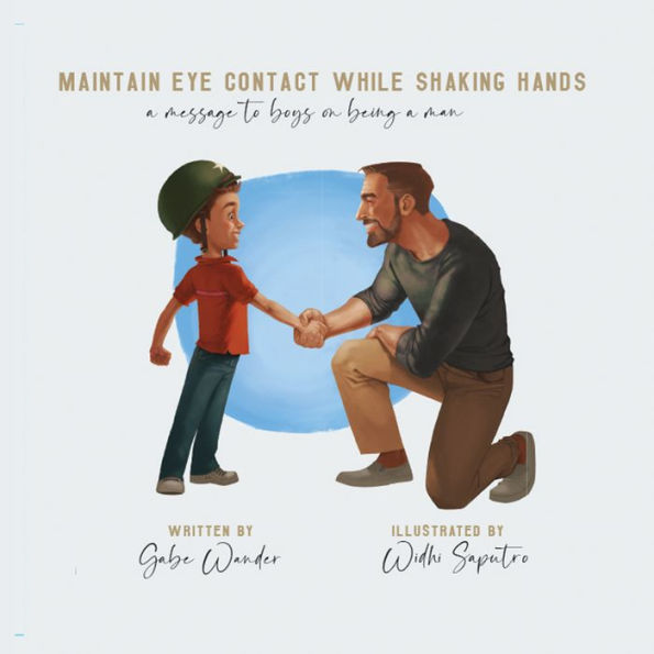 Maintain Eye Contact While Shaking Hands: a Message to Boys on Being Man