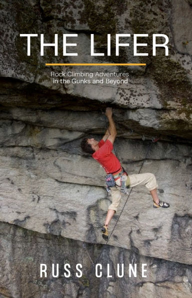 The Lifer: Rock Climbing Adventures in the GUNKS and Beyond