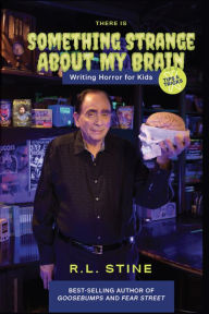 Title: There's Something Strange About My Brain: Writing Horror for Kids, Author: RL Stine Stine