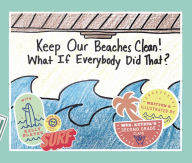 Title: Keep Our Beaches Clean!: What If Everyone Did That?, Author: MacKenzie Keyser