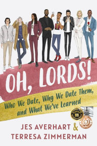 Free downloadable it books Oh, Lords!: Who We Date, Why We Date Them, and What We've Learned