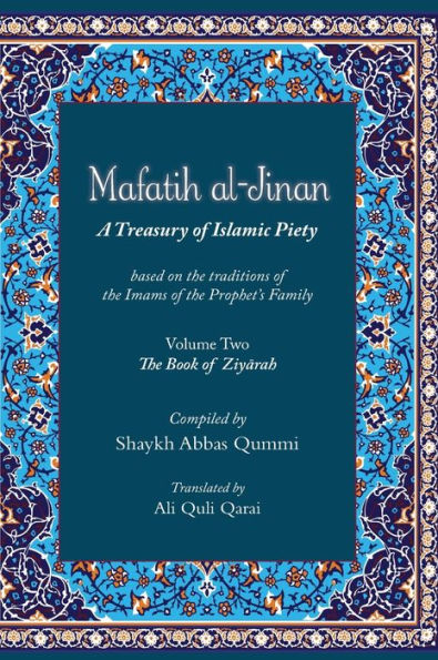 Mafatih al-Jinan: A Treasury of Islamic Piety (Translation & Transliteration): Volume Two: The Book of Ziyarah