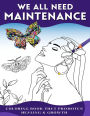We All Need Maintenance: Coloring Book