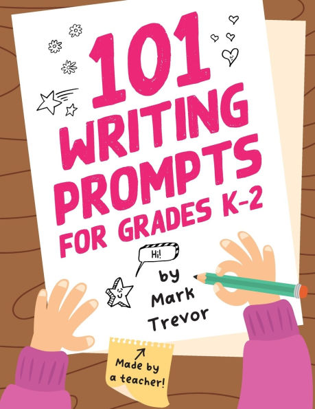 101 Writing Prompts for Grades K-2: Leveled One-Page Worksheets for Writing Fiction and Nonfiction