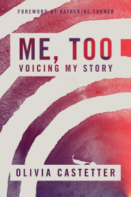 Title: Me, Too: Voicing My Story, Author: Olivia Castetter