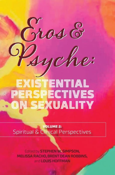 Eros & Psyche (Volume 2: Clinical Spiritual Perspectives): Existential Perspectives on Sexuality