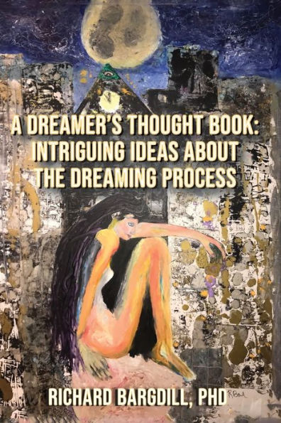 A Dreamer's Thought Book: Intriguing Ideas about the Dreaming Process