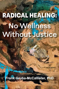 Google book downloader for iphone Radical Healing: No Wellness Without Justice by Frank Gruba-McCallister