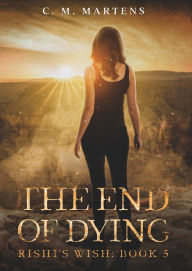 Title: The End of Dying, Author: C. M. Martens