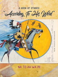 Title: According to His Word - A Book of Studies, Author: Na To Ah Wa Pii