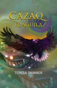 Title: Cazaq el Águila, Author: Teresa Skinner