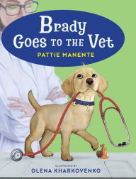 Title: Brady Goes to the Vet, Author: Pattie Manente