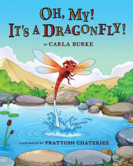Top ebook download Oh my! It's A dragonfly!: A story on the life cycle of a dragonfly 9781955767583 by Carla Burke, Pratyush Chatterjee ePub