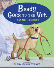 Title: Brady Goes to the Vet, Author: Pattie Manente