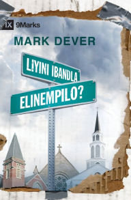 Title: Liyini iBandla Elinempilo? (What is a Healthy Church?) (Zulu), Author: Mark Dever