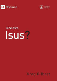 Title: Cine este Isus? (Who Is Jesus?) (Romanian), Author: Greg Gilbert