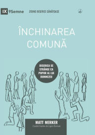 Title: ï¿½nchinarea comună (Corporate Worship) (Romanian): How the Church Gathers As God's People, Author: Matt Merker
