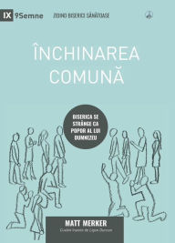 Title: Închinarea comuna (Corporate Worship) (Romanian): How the Church Gathers As God's People, Author: Matt Merker