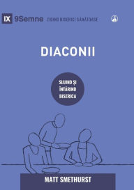 Title: Diaconii (Deacons) (Romanian): How They Serve and Strengthen the Church, Author: Matt Smethurst