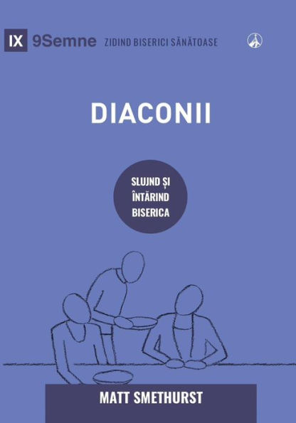 Deacons / Diaconii: How They Serve and Strengthen the Church / SLUJIND ?I ÎNTARIND BISERICA