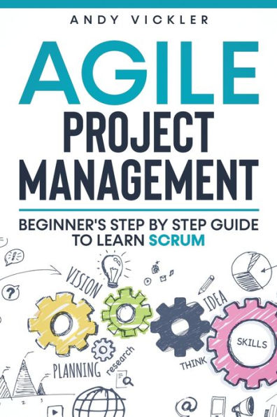 Agile Project Management: Beginner's step by guide to Learn Scrum