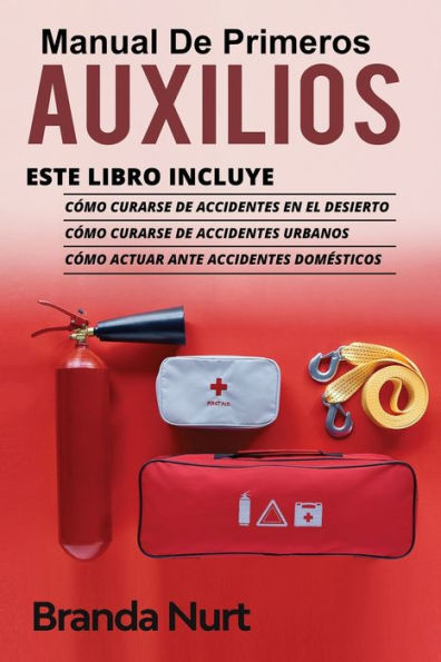 Manual de Primeros Auxilios: Este libro incluye: CÃ¯Â¿Â½mo curarse de accidentes en el desierto + CÃ¯Â¿Â½mo curarse de accidentes urbanos + CÃ¯Â¿Â½mo actuar ante accidentes domÃ¯Â¿Â½sticos