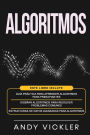 Algoritmos: Este libro incluye: GuÃ¯Â¿Â½a prÃ¯Â¿Â½ctica para aprender algoritmos para principiantes + DiseÃ¯Â¿Â½ar algoritmos para resolver problemas comunes + Estructuras de datos avanzadas para algoritmos