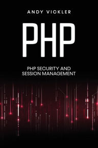 Title: PHP: PHP security and session management, Author: Andy Vickler